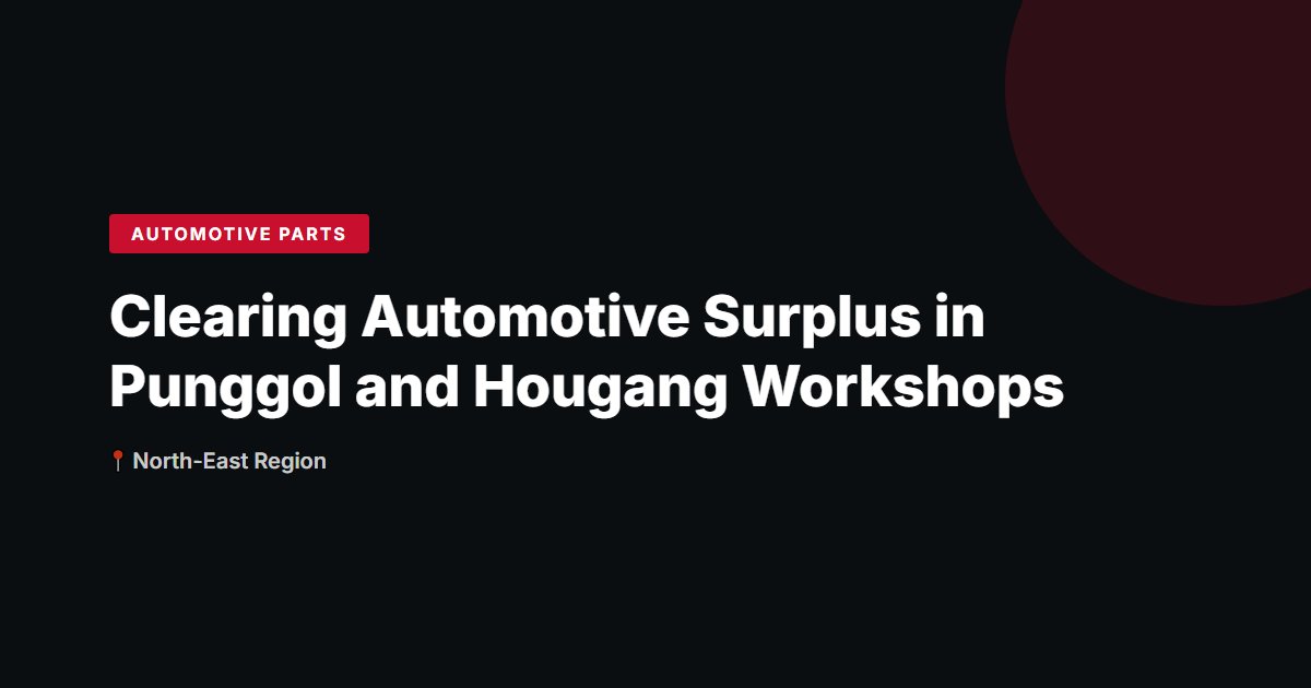 Clearing Automotive Surplus in Punggol and Hougang Workshops