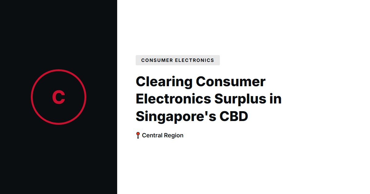 Clearing Consumer Electronics Surplus in Singapore's CBD