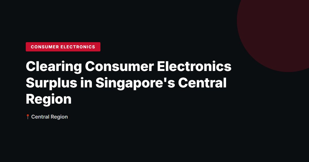 Clearing Consumer Electronics Surplus in Singapore's Central Region