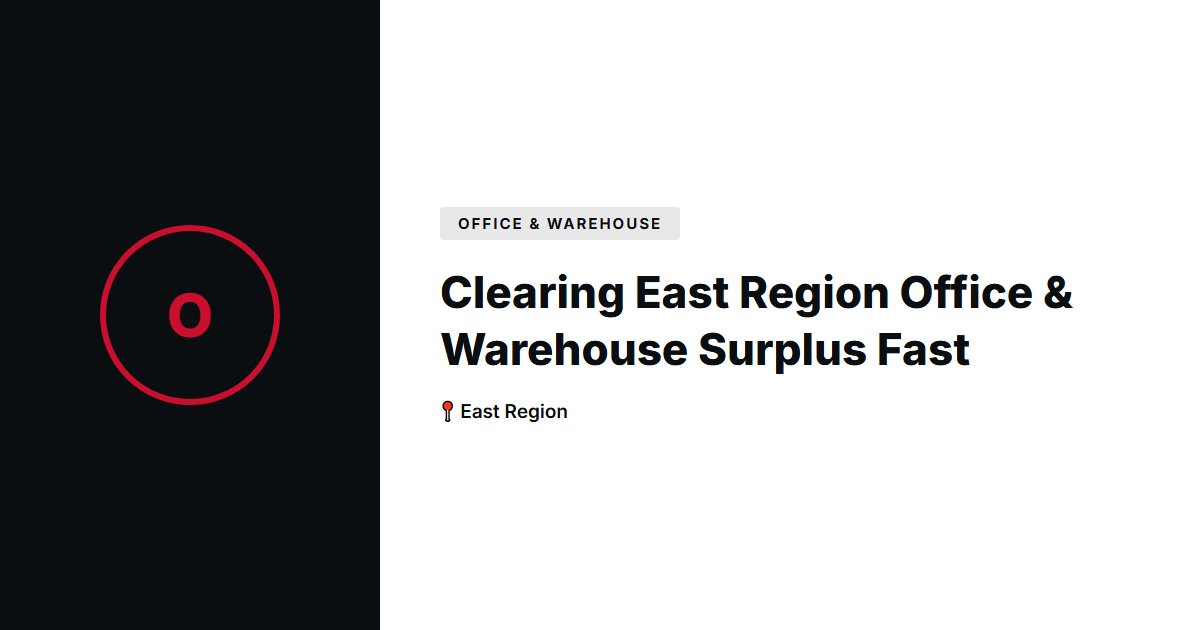 Clearing East Region Office & Warehouse Surplus Fast