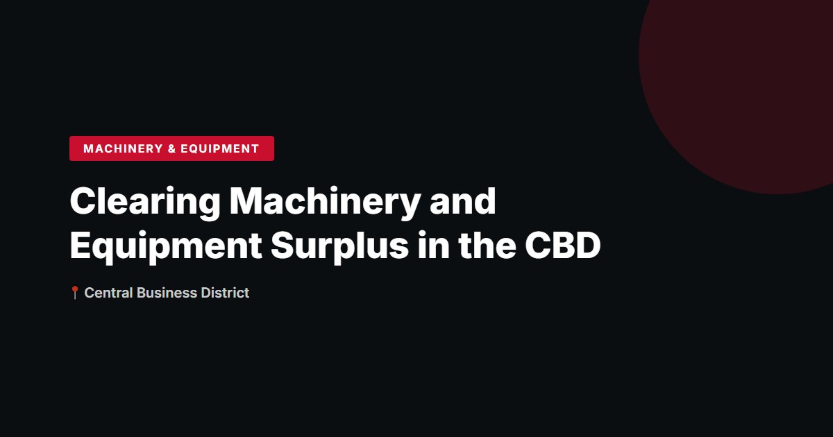 Clearing Machinery and Equipment Surplus in the CBD