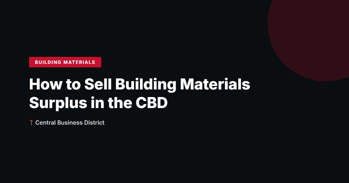 How to Sell Building Materials Surplus in the CBD