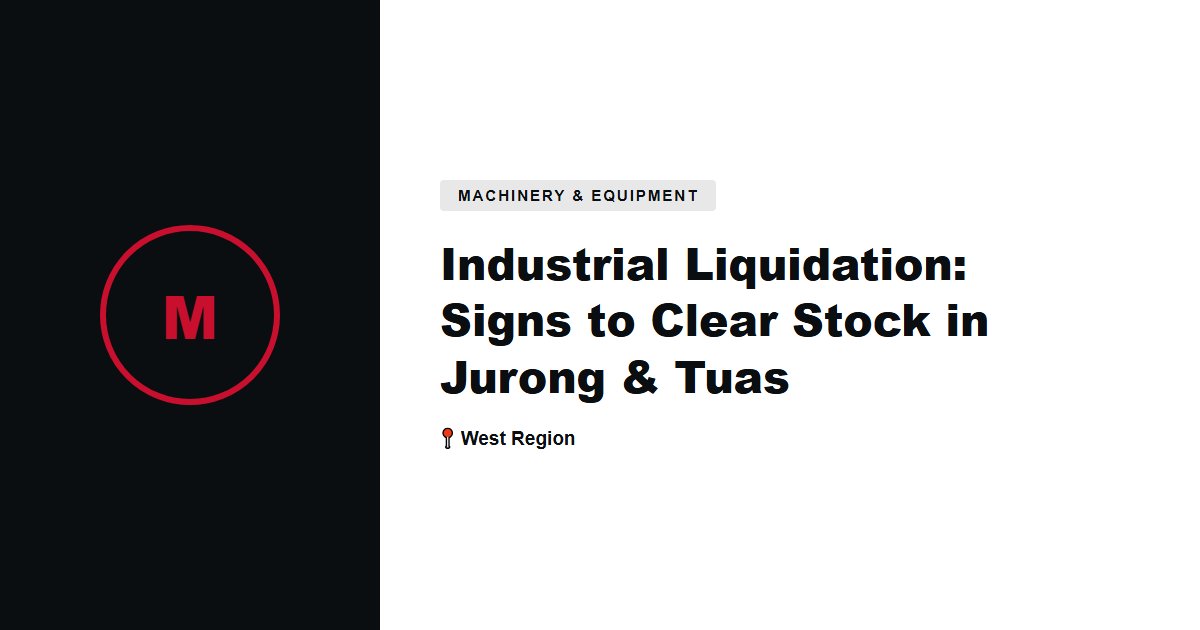 Industrial Liquidation: Signs to Clear Stock in Jurong & Tuas