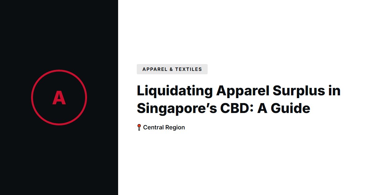 Liquidating Apparel Surplus in Singapore’s CBD: A Guide