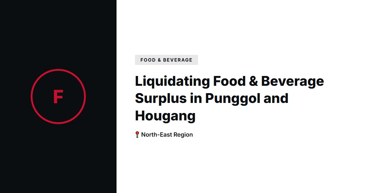 Liquidating Food & Beverage Surplus in Punggol and Hougang