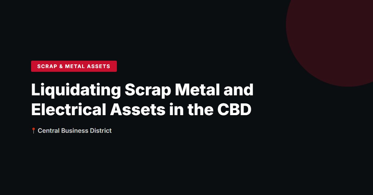 Liquidating Scrap Metal and Electrical Assets in the CBD