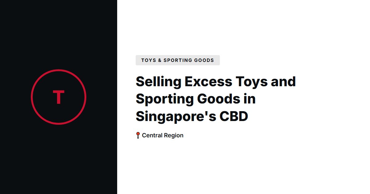 Selling Excess Toys and Sporting Goods in Singapore's CBD