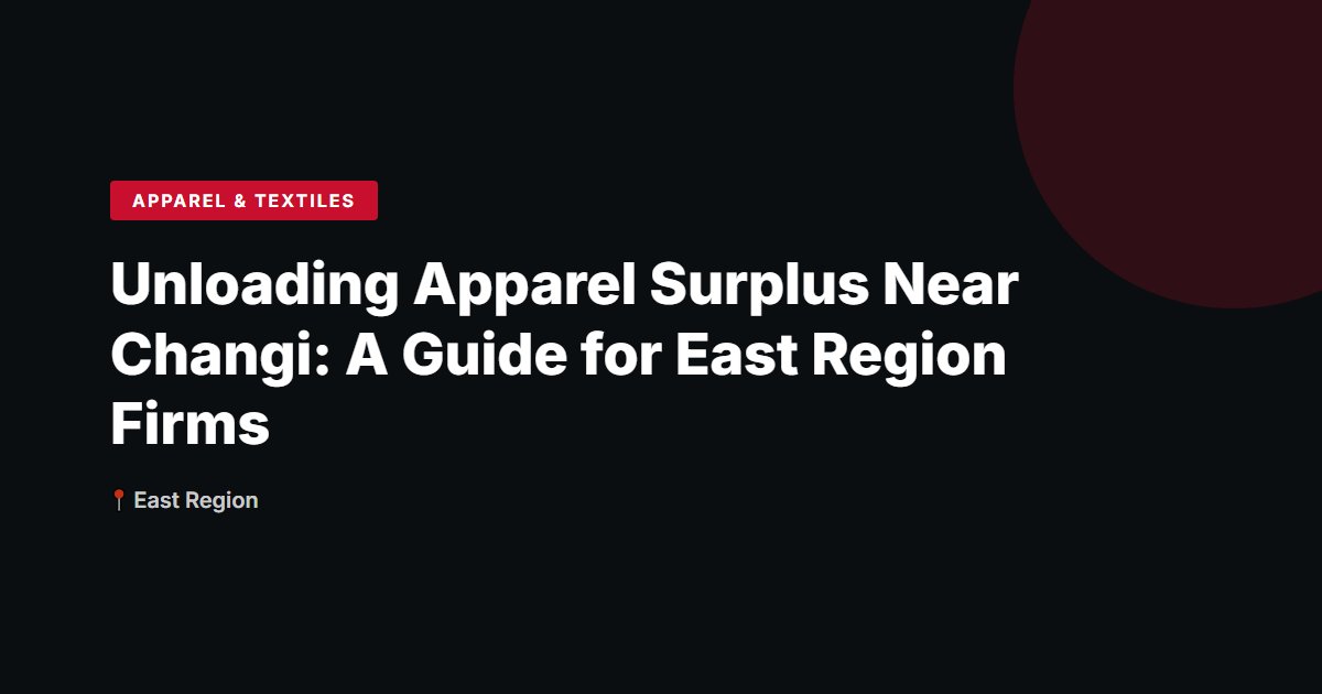 Unloading Apparel Surplus Near Changi: A Guide for East Region Firms