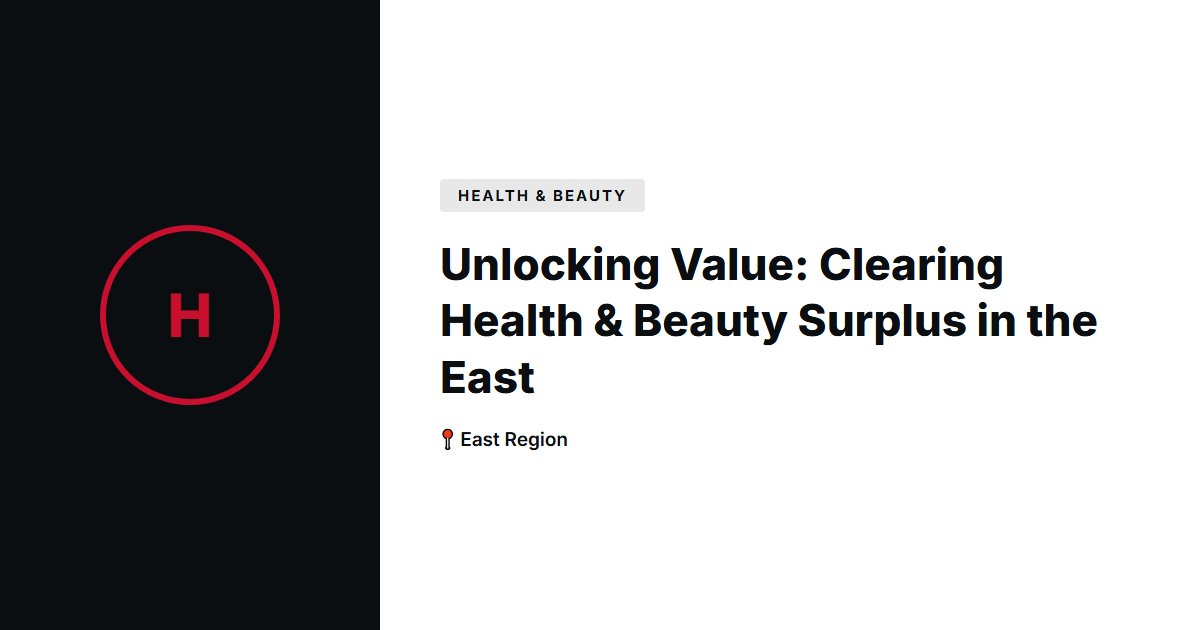 Unlocking Value: Clearing Health & Beauty Surplus in the East